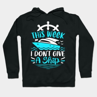 This Week I Dont Give A Ship Cruise Trip Vacation Hoodie